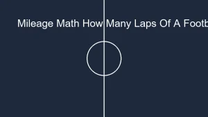 Mileage Math: How Many Laps of a Football Pitch for 5K?