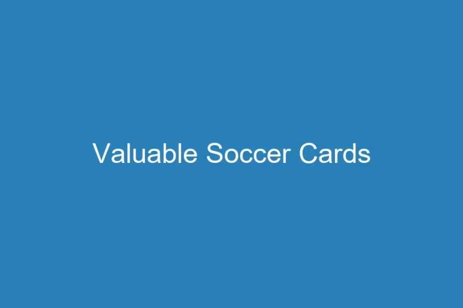 are soccer cards valuable complete reference guide 9fae7ff3