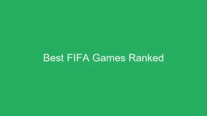 Best FIFA Ranked from Best to Worst
