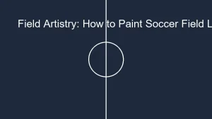 Field Artistry: How to Paint Soccer Field Lines Perfectly