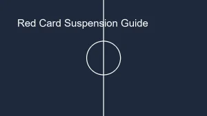 How Long Is A Red Card Suspension In Soccer: The Ultimate Guide