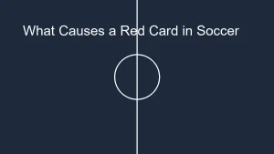 What Causes a Red Card in Soccer (The Ultimate Guide)