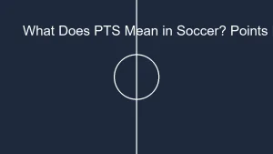 What Does PTS Mean in Soccer? Points Explained
