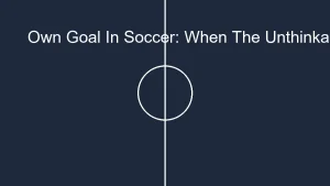 Own Goal In Soccer: When The Unthinkable Happens