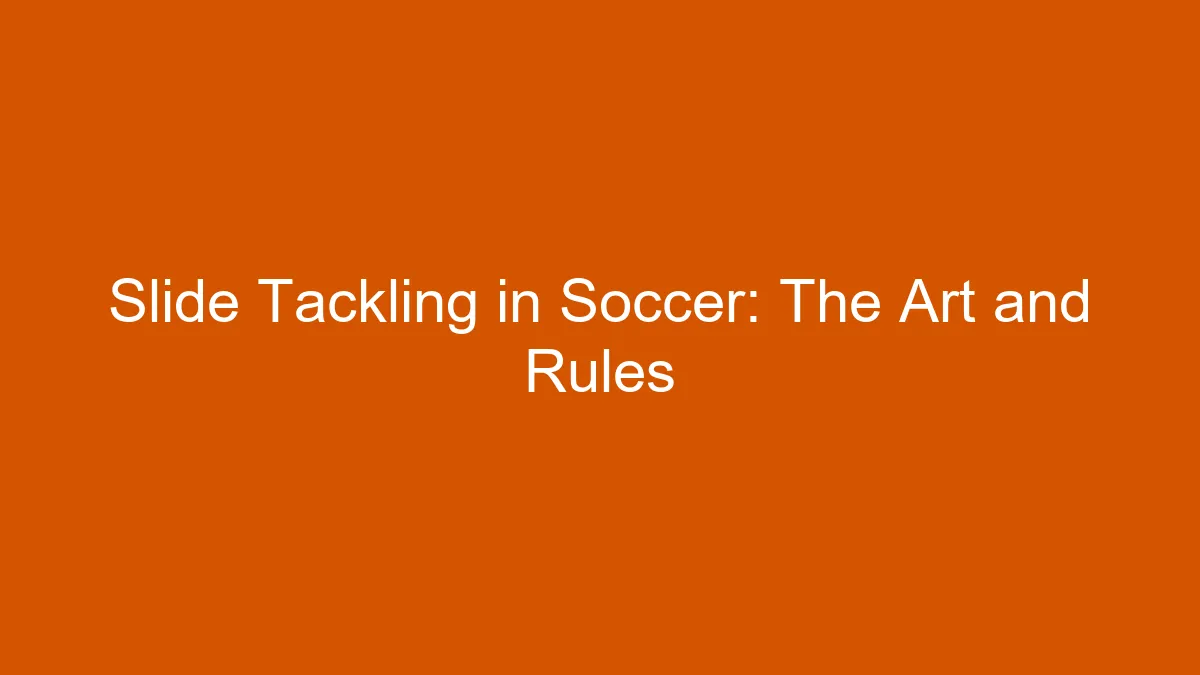 Slide Tackling in Soccer: The Art and Rules 19 Slide Tackling in Soccer: The Art and Rules