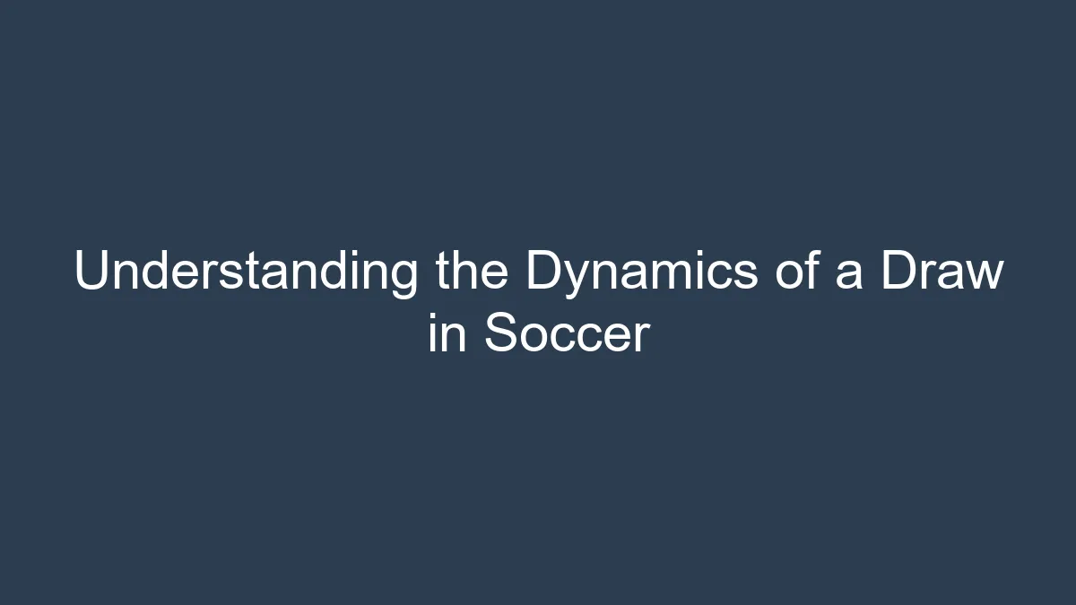 Understanding the Dynamics of a Draw in Soccer 22 Understanding the Dynamics of a Draw in Soccer